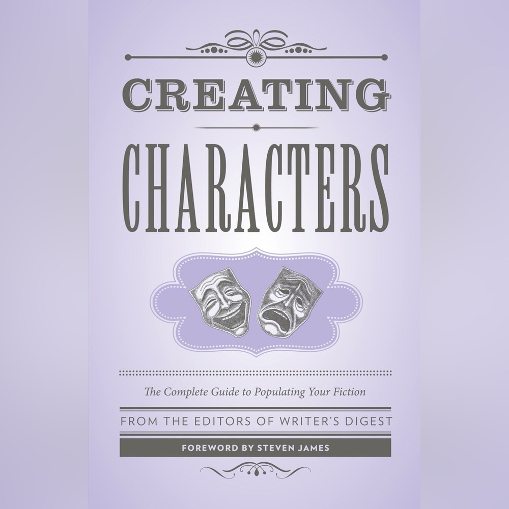 “Creating Characters: The Complete Guide to Populating Your Fiction”